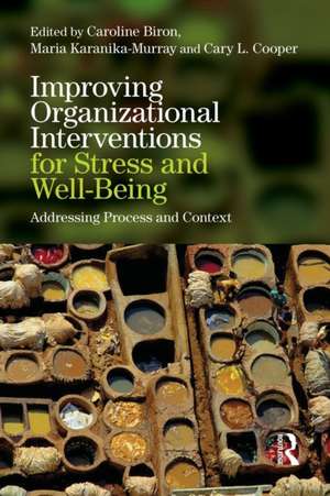 Improving Organizational Interventions For Stress and Well-Being: Addressing Process and Context de Caroline Biron