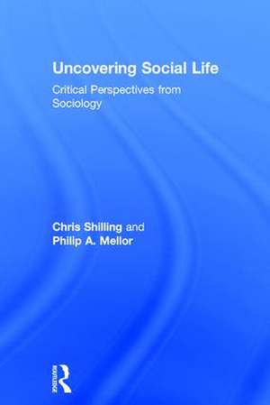 Uncovering Social Life: Critical Perspectives from Sociology de Chris Shilling