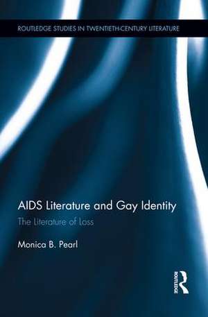 AIDS Literature and Gay Identity: The Literature of Loss de Monica Pearl