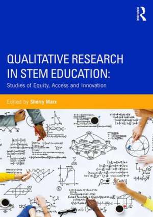 Qualitative Research in STEM: Studies of Equity, Access, and Innovation de Sherry Marx