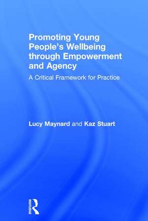 Promoting Young People's Wellbeing through Empowerment and Agency: A Critical Framework for Practice de Lucy Maynard