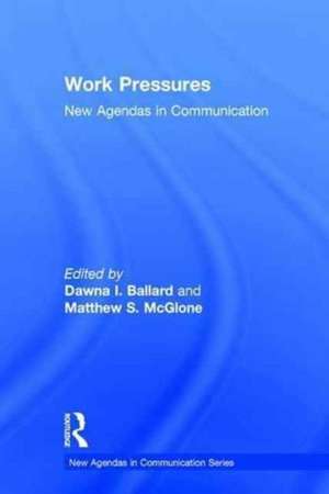 Work Pressures: New Agendas in Communication de Dawna Ballard