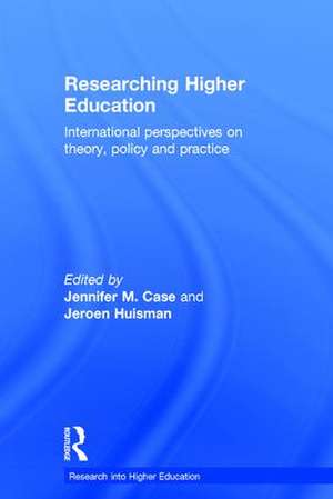 Researching Higher Education: International perspectives on theory, policy and practice de Jennifer M. Case