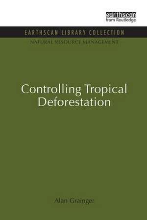 Controlling Tropical Deforestation de Alan Grainger