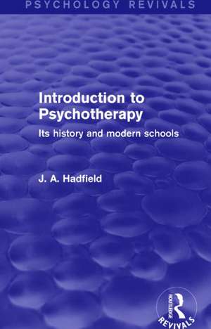 Introduction to Psychotherapy: Its History and Modern Schools de J. A. Hadfield