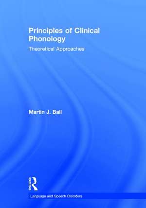 Principles of Clinical Phonology: Theoretical Approaches de Martin J. Ball