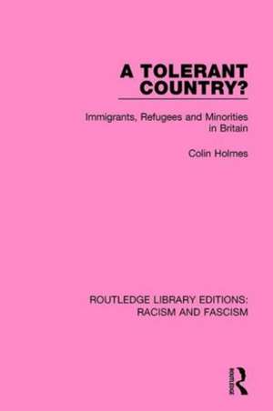 A Tolerant Country?: Immigrants, Refugees and Minorities de Colin Holmes