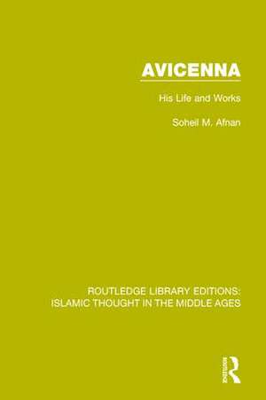 Avicenna: His Life and Works de Soheil M. Afnan