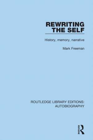 Rewriting the Self: History, Memory, Narrative de Mark Freeman