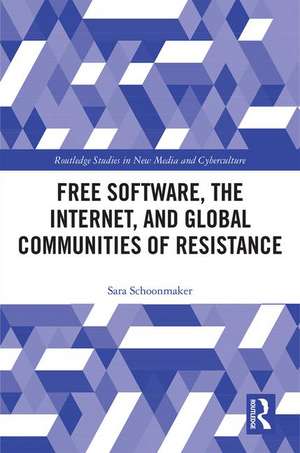 Free Software, the Internet, and Global Communities of Resistance de Sara Schoonmaker