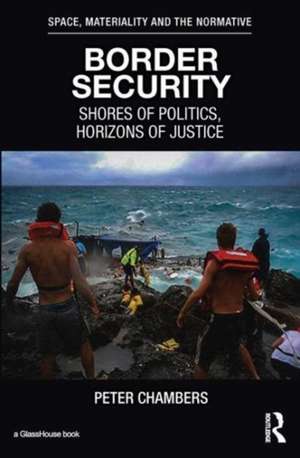 Border Security: Shores of Politics, Horizons of Justice de Peter Chambers