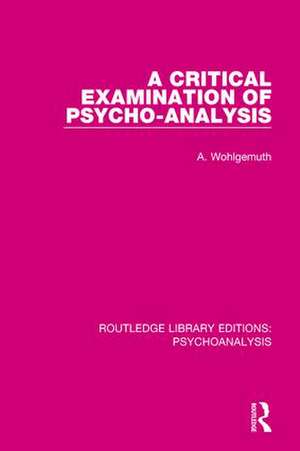 A Critical Examination of Psycho-Analysis de A. Wohlgemuth