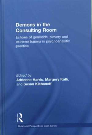 Demons in the Consulting Room: Echoes of Genocide, Slavery and Extreme Trauma in Psychoanalytic Practice de Adrienne Harris