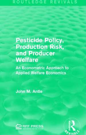 Pesticide Policy, Production Risk, and Producer Welfare: An Econometric Approach to Applied Welfare Economics de John M. Antle