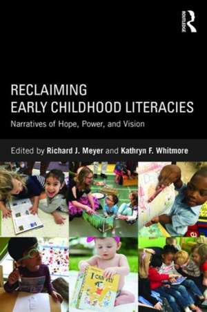 Reclaiming Early Childhood Literacies: Narratives of Hope, Power, and Vision de Richard J Meyer