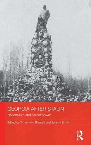 Georgia after Stalin: Nationalism and Soviet power de Timothy K. Blauvelt