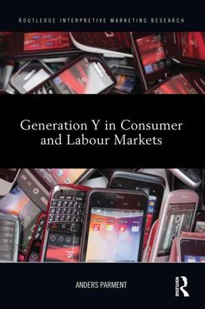 Generation Y in Consumer and Labour Markets de Anders Parment