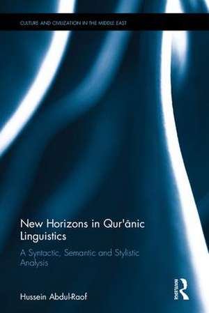 New Horizons in Qur'anic Linguistics: A Syntactic, Semantic and Stylistic Analysis de Hussein Abdul-Raof