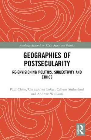 Geographies of Postsecularity: Re-envisioning Politics, Subjectivity and Ethics de Paul Cloke