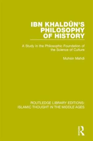 Ibn Khaldûn's Philosophy of History: A Study in the Philosophic Foundation of the Science of Culture de Muhsin Mahdi