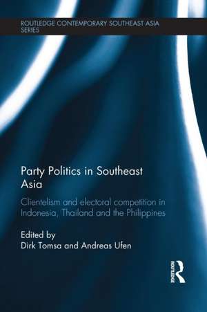 Party Politics in Southeast Asia: Clientelism and Electoral Competition in Indonesia, Thailand and the Philippines de Dirk Tomsa