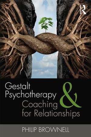 Gestalt Psychotherapy and Coaching for Relationships de Philip Brownell