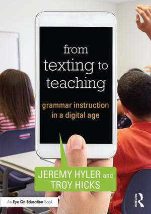 From Texting to Teaching: Grammar Instruction in a Digital Age de Jeremy Hyler