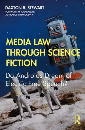 Media Law Through Science Fiction: Do Androids Dream of Electric Free Speech? de Daxton R. Stewart