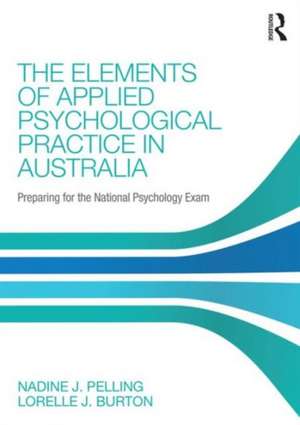 The Elements of Applied Psychological Practice in Australia: Preparing for the National Psychology Examination de Nadine Pelling