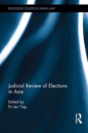 Judicial Review of Elections in Asia de Po Jen Yap