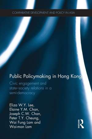 Public Policymaking in Hong Kong: Civic Engagement and State-Society Relations in a Semi-Democracy de Eliza W. y. Lee