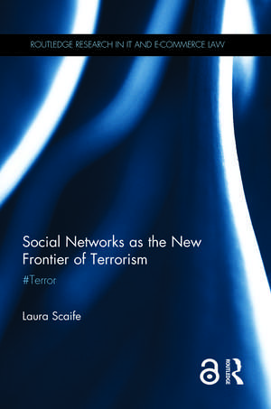 Social Networks as the New Frontier of Terrorism: #Terror de Laura Scaife