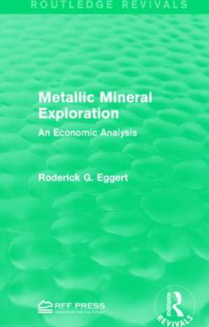 Metallic Mineral Exploration: An Economic Analysis de Roderick G. Eggert