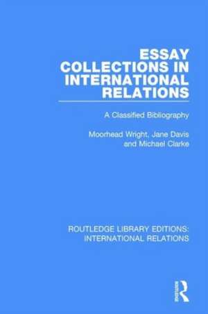 Essay Collections in International Relations: A Classified Bibliography de Moorhead Wright