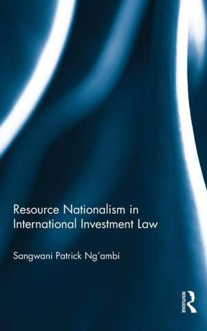 Resource Nationalism in International Investment Law de Sangwani Patrick Ng’ambi