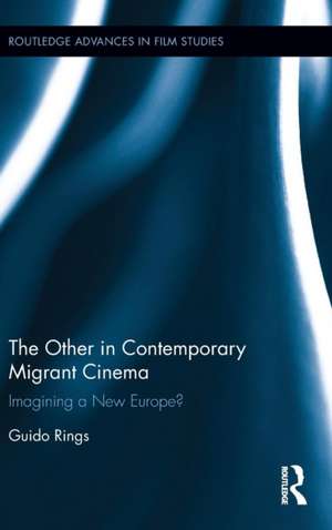 The Other in Contemporary Migrant Cinema: Imagining a New Europe? de Guido Rings