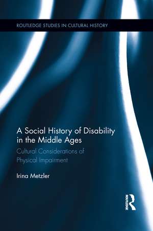 A Social History of Disability in the Middle Ages: Cultural Considerations of Physical Impairment de Irina Metzler