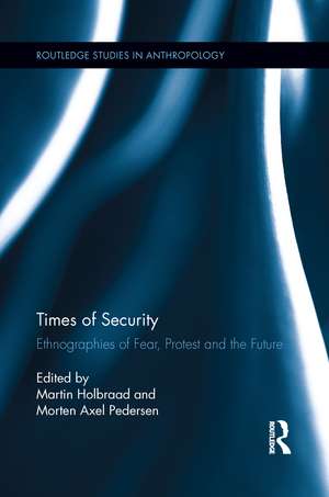 Times of Security: Ethnographies of Fear, Protest and the Future de Martin Holbraad