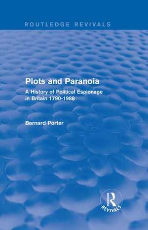 Plots and Paranoia: A History of Political Espionage in Britain 1790-1988 de Bernard Porter