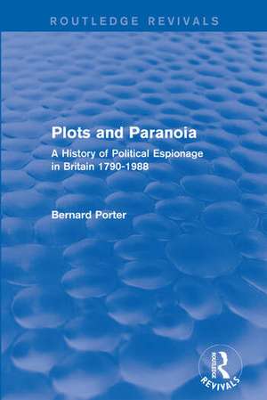 Plots and Paranoia: A History of Political Espionage in Britain 1790-1988 de Bernard Porter