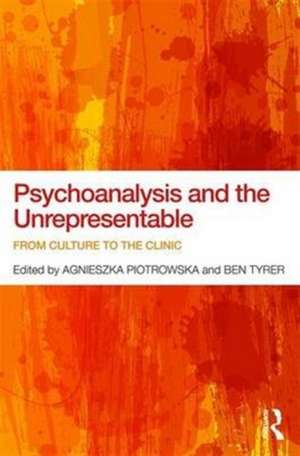 Psychoanalysis and the Unrepresentable: From culture to the clinic de Agnieszka Piotrowska