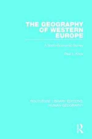 The Geography of Western Europe: A Socio-Economic Study de Paul L. Knox