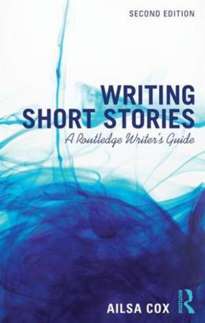 Writing Short Stories: A Routledge Writer's Guide de Ailsa Cox