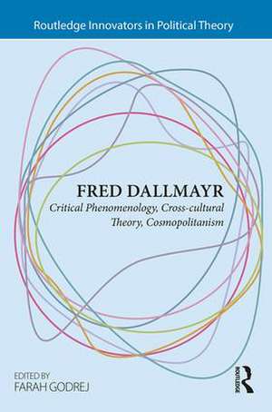 Fred Dallmayr: Critical Phenomenology, Cross-cultural Theory, Cosmopolitanism de Farah Godrej