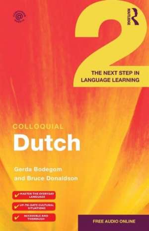 Colloquial Dutch 2: The Next Step in Language Learning de Gerda Bodegom