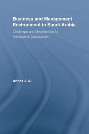 Business and Management Environment in Saudi Arabia: Challenges and Opportunities for Multinational Corporations de Abbas Ali