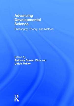 Advancing Developmental Science: Philosophy, Theory, and Method de Anthony S. Dick