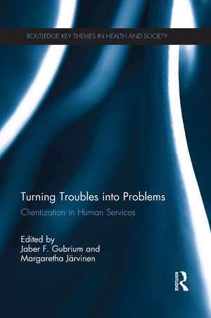 Turning Troubles into Problems: Clientization in Human Services de Jaber F. Gubrium