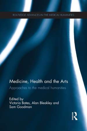 Medicine, Health and the Arts: Approaches to the Medical Humanities de Victoria Bates