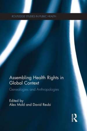 Assembling Health Rights in Global Context: Genealogies and Anthropologies de Alex Mold